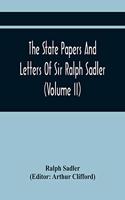 State Papers And Letters Of Sir Ralph Sadler (Volume Ii)