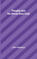 Thoughts upon the African slave trade