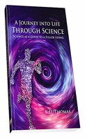 A Journey into Life Through Science - Science as a Guide to a Fuller Living