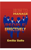 How to Manage People Effectively