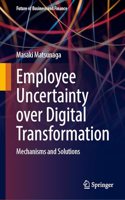 Employee Uncertainty Over Digital Transformation: Mechanisms and Solutions(Future of Business and Finance)