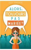 Alors, Toujours Pas Mariée?