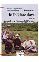 Travaux Sur Le Folklore Slave, Suivi de Legendes Chretiennes de L'Ukraine