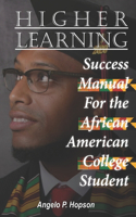 Higher Learning: Success Manual for the African American College Student