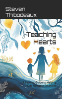 Teaching Hearts: A Parents Guide to Helping Kids Navigate Emotions