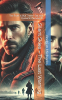 Silent Skies - The Last Warning: The Truth is Out There-But Will Humanity Survive It?(8 Silent Skies Chronicles)