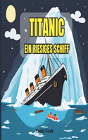Titanic - Ein Riesiges Schiff: Ein Buch für Kinder im Alter von 6-12 Jahren