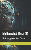 Inteligencia Artificial (IA): Historia, presente y futuro