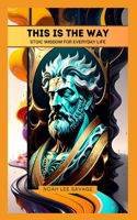 This is The Way: Stoic Wisdom for Everyday Life