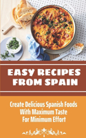 Easy Recipes From Spain: Create Delicious Spanish Foods With Maximum Taste For Minimum Effort: Vegetarian Spanish Recipes