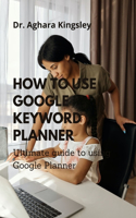 How to Use Google Keyword Planner: Ultimate guide to using Google Planner