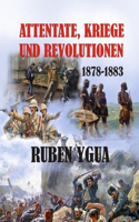 Attentate, Kriege Und Revolutionen: 1878-1883