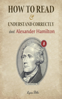 How to Read and Understand Correctly about Alexander Hamilton