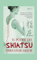 El Poder del Shiatsu Para Vivir Mejor: conozca la técnica japonesa que alivia las tensiones nerviosas