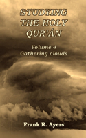 Studying the Holy Qur'án: Vol. 4: Gathering clouds
