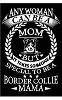 Any Woman Can Be A Mom But It Takes Someone Special To Be A Border Collie Mama
