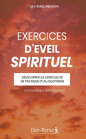 Exercices d'Eveil Spirituel (Livret Pratique d'Eveil Sprituel): Développer sa spiritualité en pratique et au quotidien (livret de développement personnel et spirituel)(6 Éveiller Sa Spiritualité)