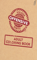 Vulgar Offensive Dirty Adult Coloring Book: Funny Tasteless Swearing Phrases and Shocking Curse Words for Relaxation and Stress Relief for Those Who Love Raunchy, Reprehensible and Obscene Col