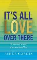 It's All Love Over There: An awesome account of unconditional love