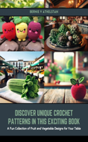 Discover Unique Crochet Patterns in this Exciting Book: A Fun Collection of Fruit and Vegetable Designs for Your Table