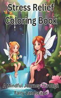 Stress Relief Coloring Book: A Mindful Journey Through Fairy Landscape