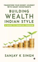 Building Wealth, Indian Style: A Guide to Financial Freedom