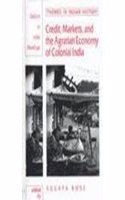 Credit, Markets and the Agrarian Economy of Colonial India