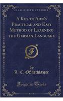 A Key to Ahn's Practical and Easy Method of Learning the German Language (Classic Reprint)