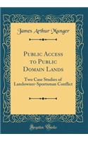 Public Access to Public Domain Lands: Two Case Studies of Landowner-Sportsman Conflict (Classic Reprint)