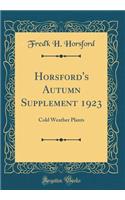 Horsford's Autumn Supplement 1923: Cold Weather Plants (Classic Reprint)