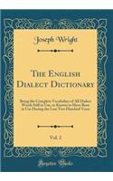 The English Dialect Dictionary, Vol. 2: Being the Complete Vocabulary of All Dialect Words Still in Use, or Known to Have Been in Use During the Last Two Hundred Years (Classic Reprint)