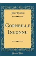 Corneille Inconnu (Classic Reprint)