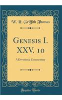 Genesis I. XXV. 10: A Devotional Commentary (Classic Reprint)