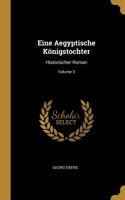 Eine Aegyptische Königstochter: Historischer Roman; Volume 3