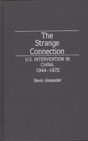 Strange Connection: U.S. Intervention in China, 1944-1972