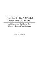 Right to a Speedy and Public Trial: A Reference Guide to the United States Constitution