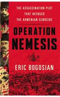Operation Nemesis: The Assassination Plot that Avenged the Armenian Genocide