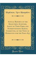 Annual Reports of the Selectmen, Auditors, Agent of Town Farm, and Superintending School Committee, of the Town of Hopkinton for the Year 1857 (Classic Reprint)