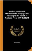 Notices, Historical, Statistical and Biographical, Relating to the Parish of Carluke, From 1288 Till 1874