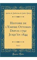 Histoire de l'Empire Ottoman Depuis 1792 Jusqu'en 1844, Vol. 2 (Classic Reprint)