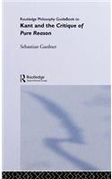 Routledge Philosophy GuideBook to Kant and the Critique of Pure Reason