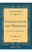 Genealogical and Heraldic, Vol. 1 of 2: History of the Colonial Gentry (Classic Reprint): History of the Colonial Gentry (Classic Reprint)