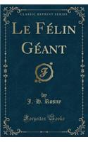 Le Félin Géant (Classic Reprint)