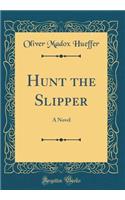 Hunt the Slipper: A Novel (Classic Reprint)