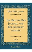 The British Bee Journal, and Bee-Keepers' Adviser, Vol. 22 (Classic Reprint)