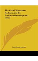 Coral Siderastrea Radians And Its Postlarval Development (1904)