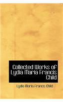 Collected Works of Lydia Maria Francis Child