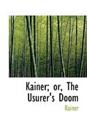 Kainer; Or, the Usurer's Doom