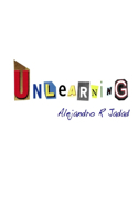 Unlearning: Incomplete musings on the game of life and the illusions that keep us playing