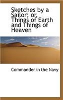 Sketches by a Sailor; Or, Things of Earth and Things of Heaven